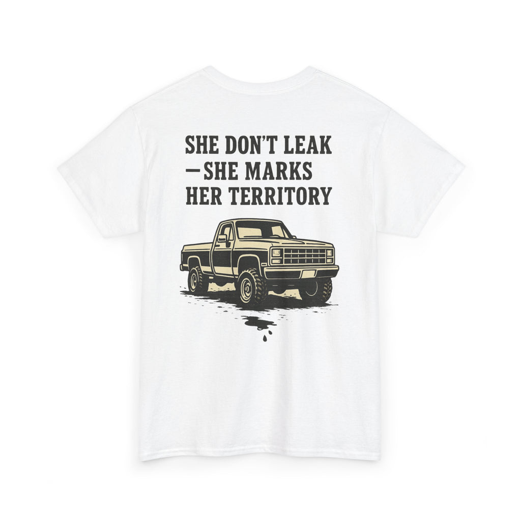 She Don’t Leak She Marks Her Territory Truck Tee