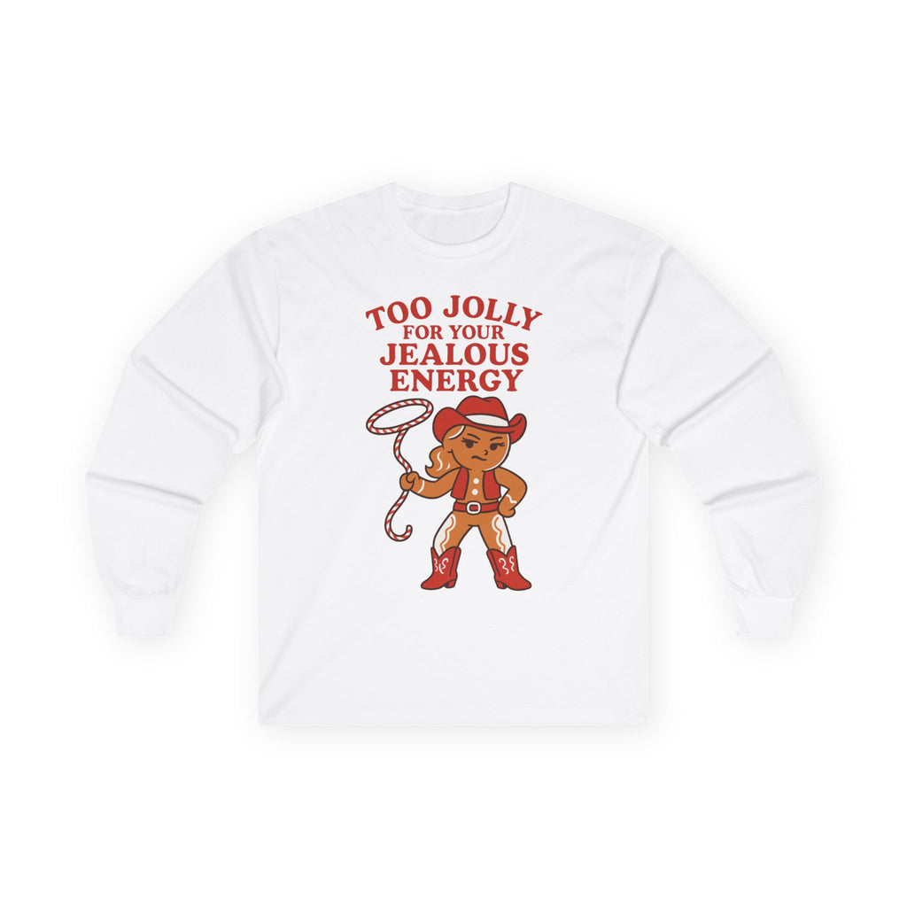 Too Jolly for Your Jealous Energy Long Sleeve Tee