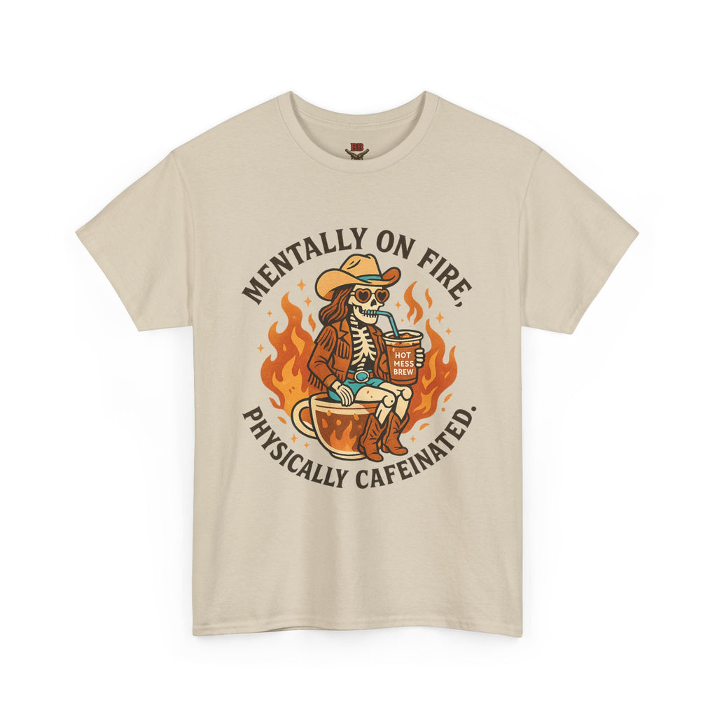 Mentally On Fire Physically Caffeinated Tee