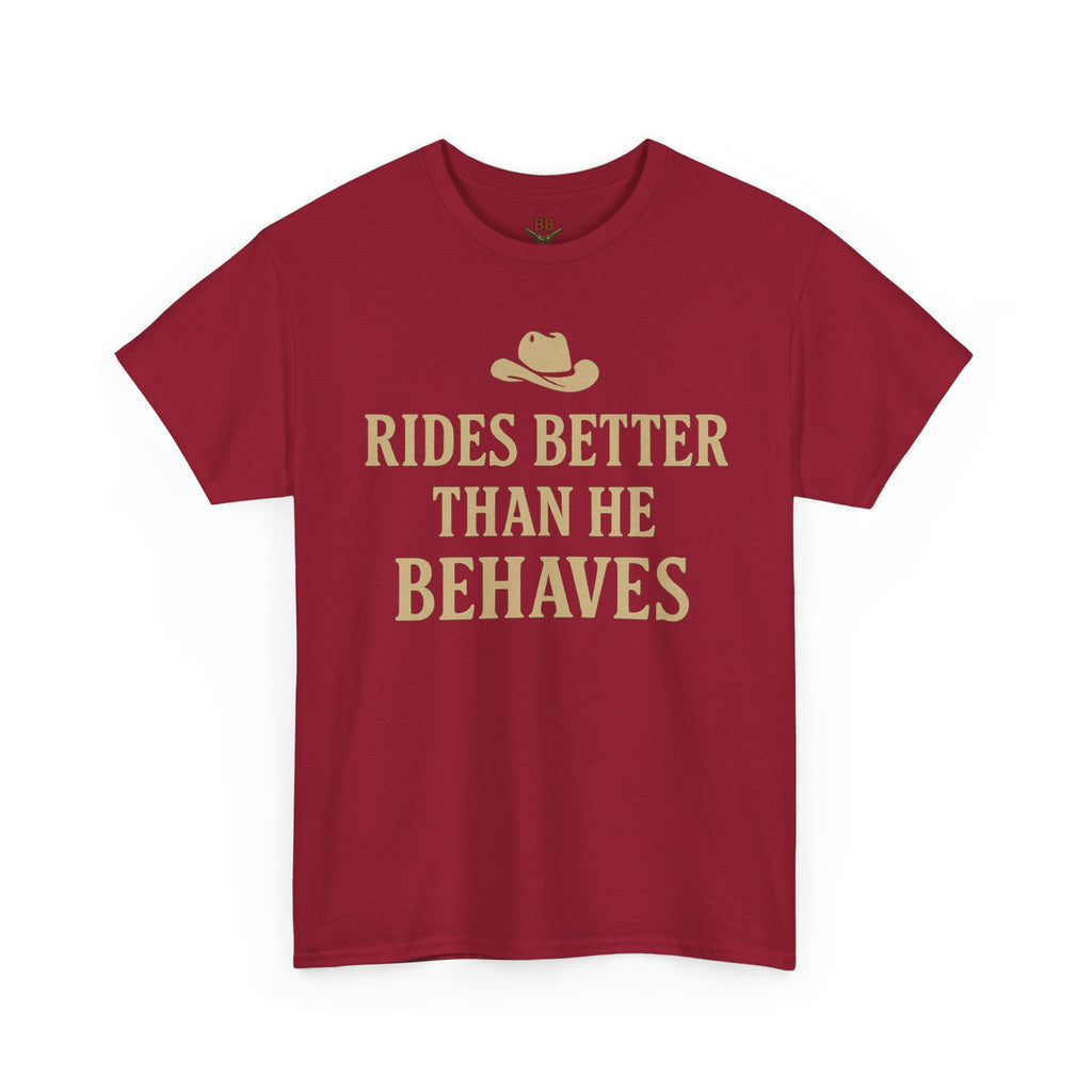 Rides Better Than He Behaves T-Shirt