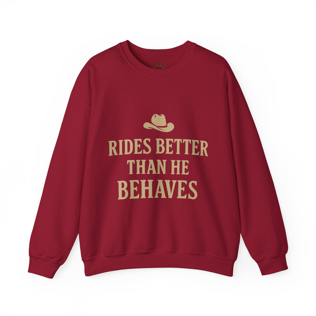Rides Better Than He Behaves sweatshirt