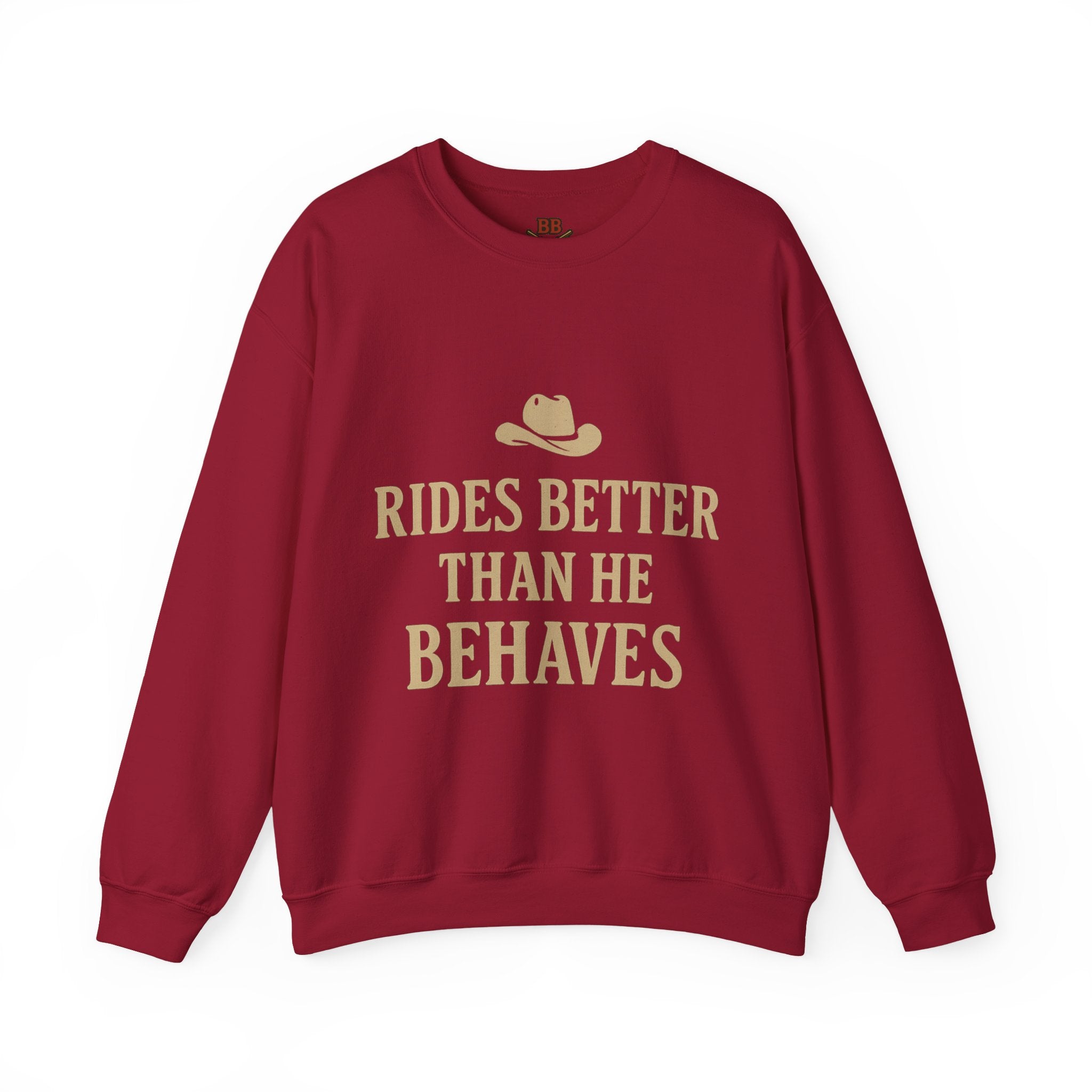 Rides Better Than He Behaves sweatshirt