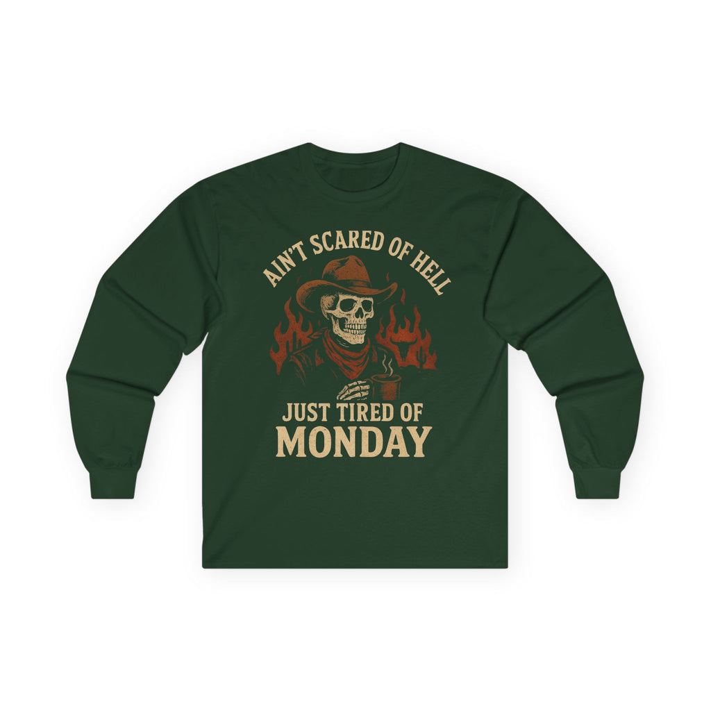 Ain't Scared of Hell Just Tired of Monday Long Sleeve Front Design