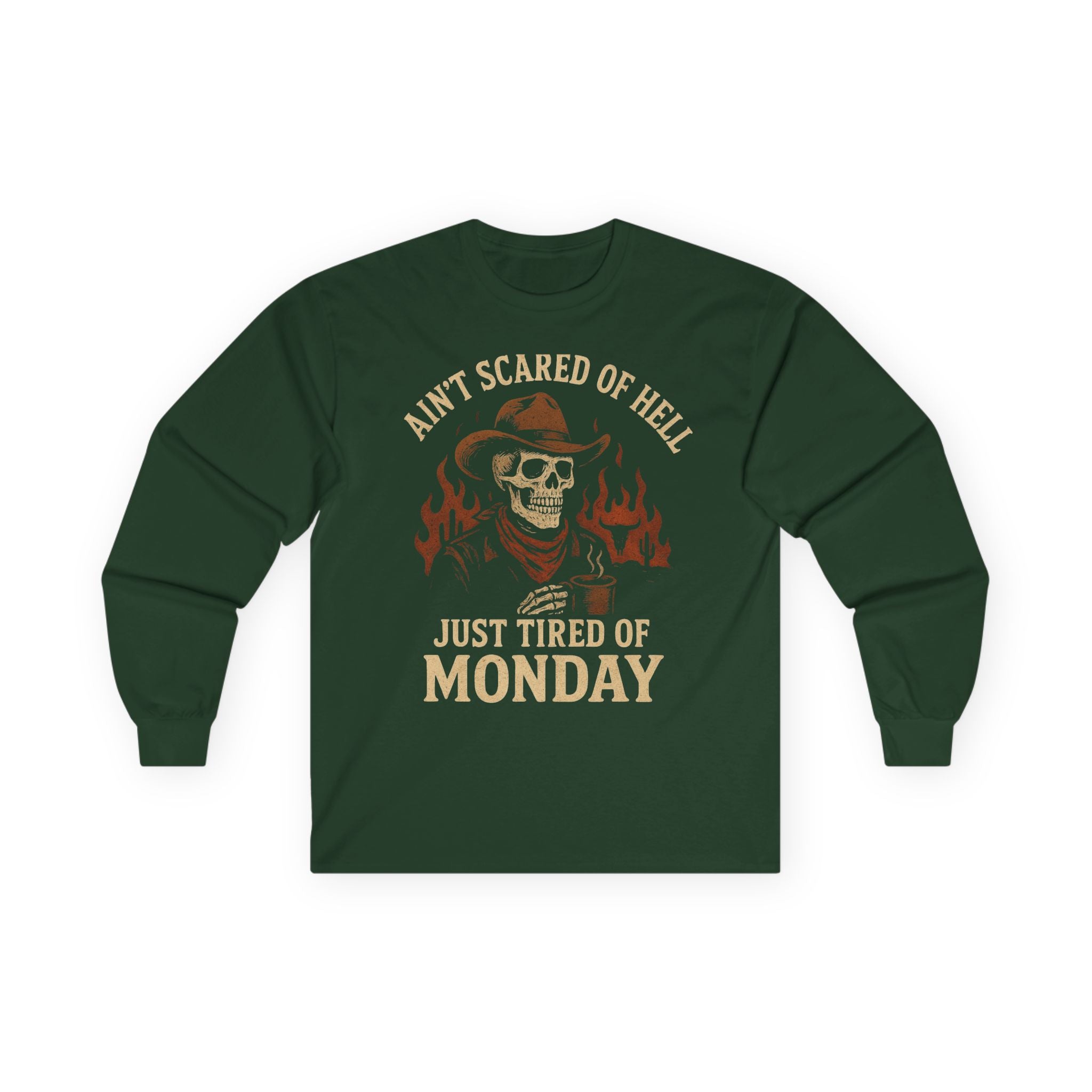 Ain't Scared of Hell Just Tired of Monday Long Sleeve Front Design