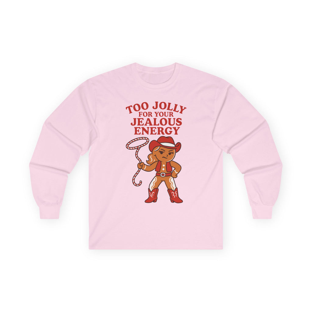 Too Jolly for Your Jealous Energy Long Sleeve Tee