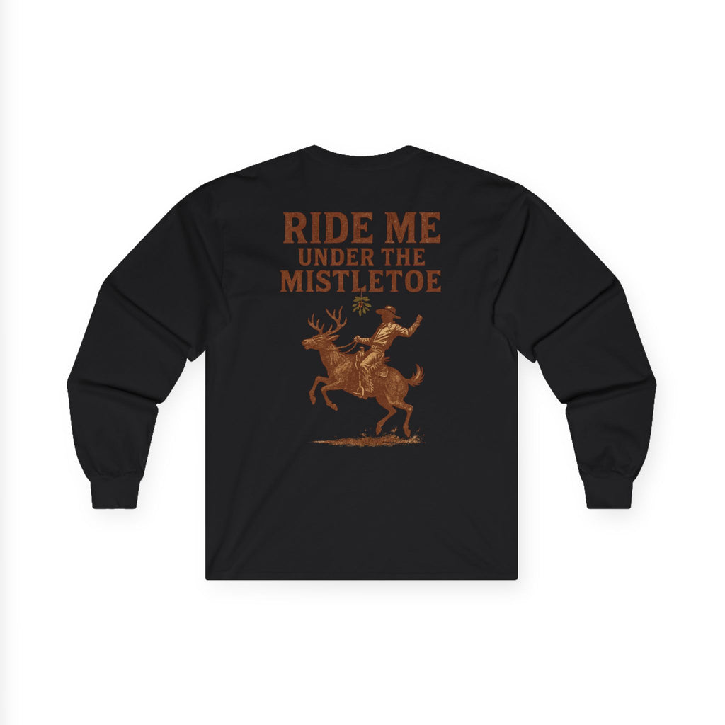 Ride Me Under The Mistletoe Long Sleeve