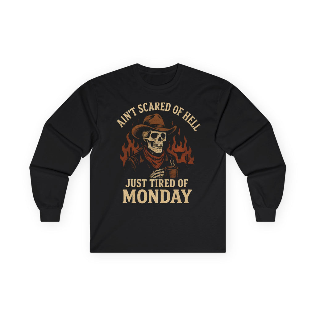 Ain't Scared of Hell Just Tired of Monday Long Sleeve Front Design