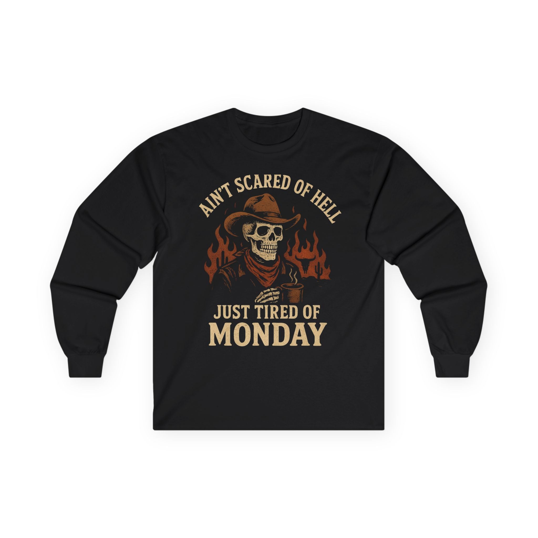 Ain't Scared of Hell Just Tired of Monday Long Sleeve Front Design