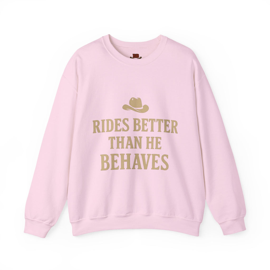 Rides Better Than He Behaves sweatshirt