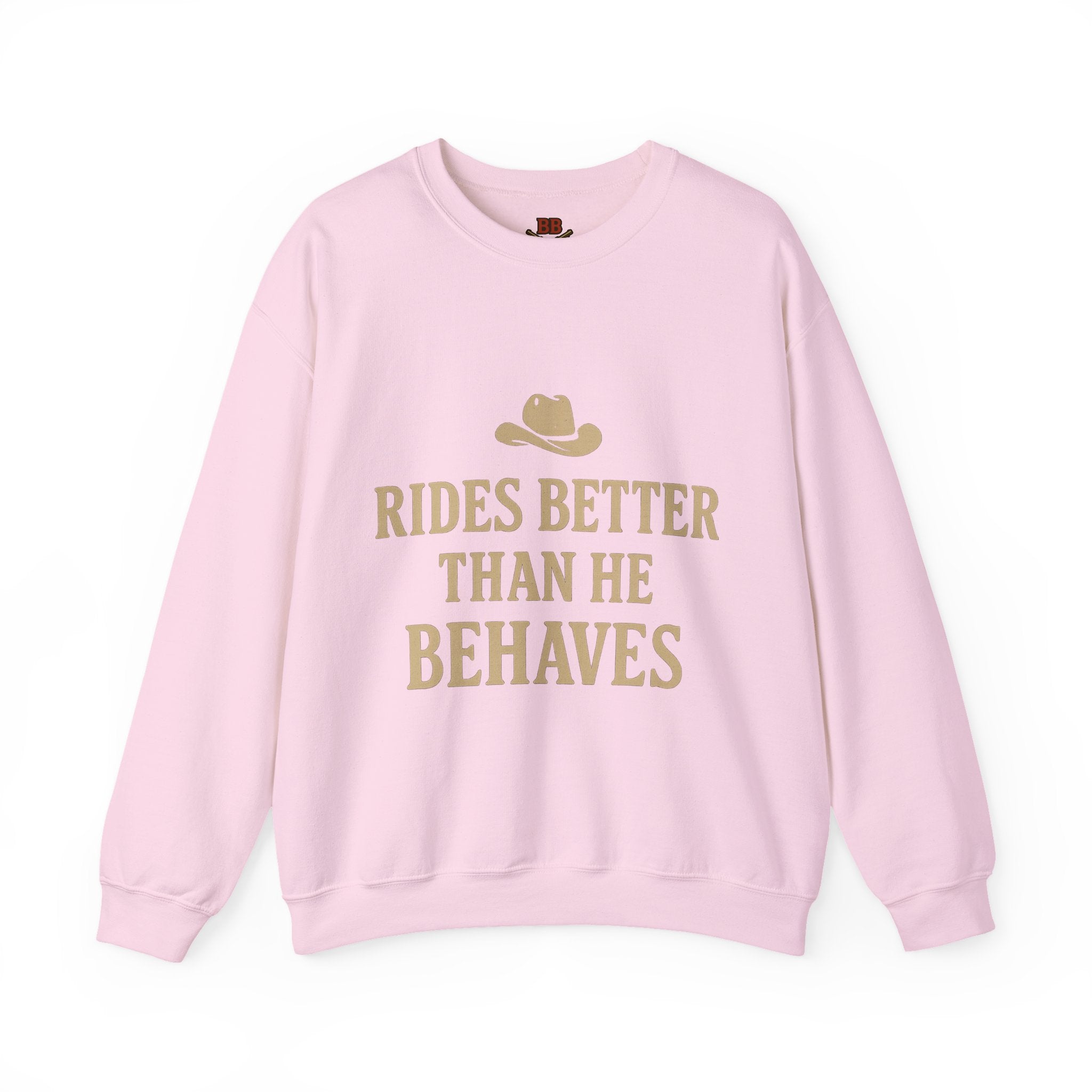 Rides Better Than He Behaves sweatshirt