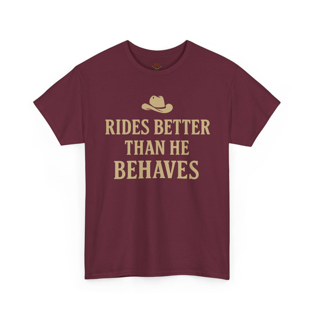 Rides Better Than He Behaves T-Shirt