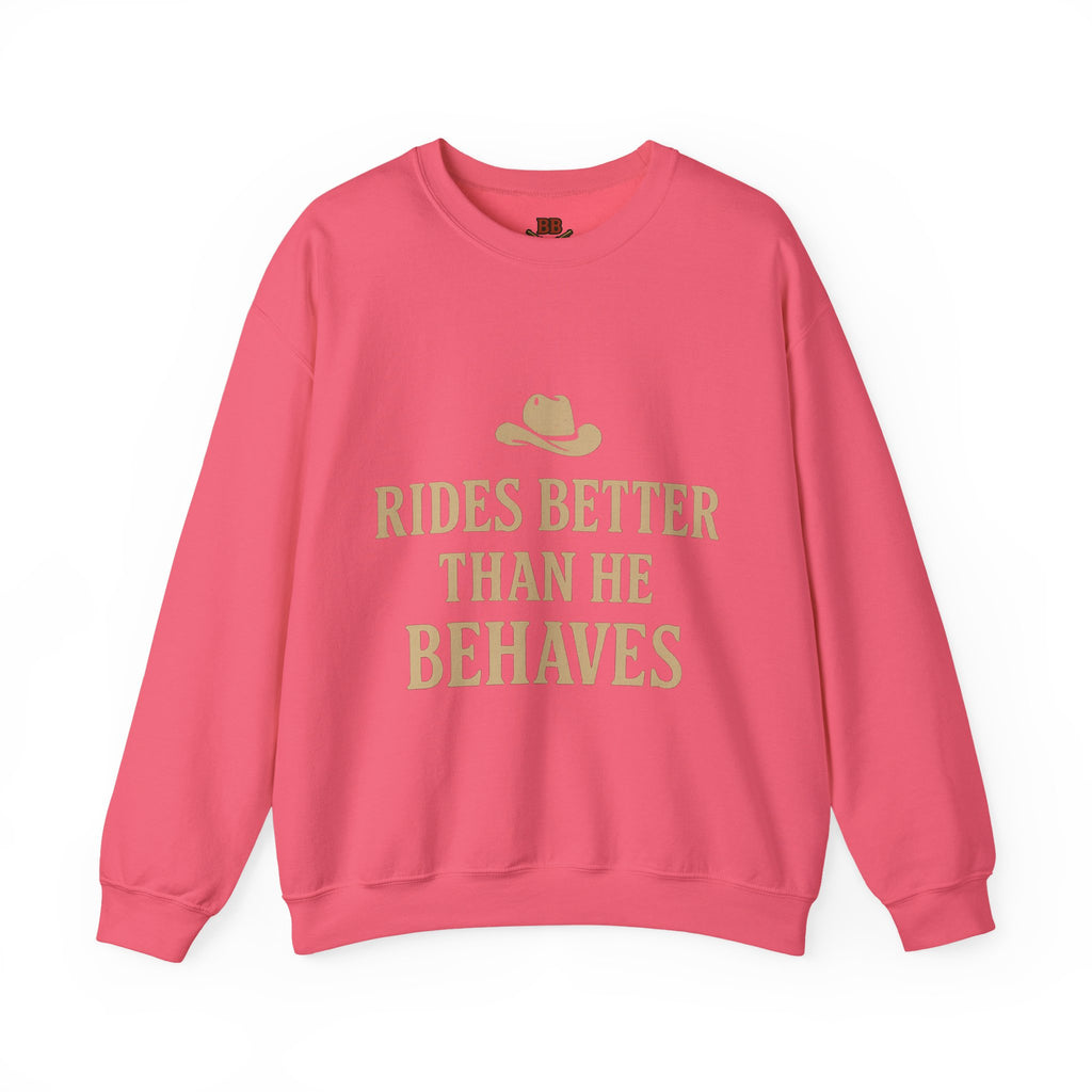 Rides Better Than He Behaves sweatshirt