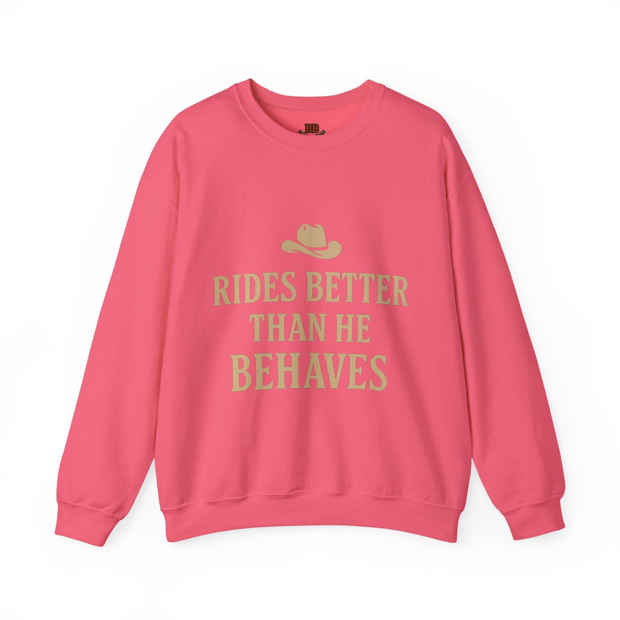 Rides Better Than He Behaves sweatshirt