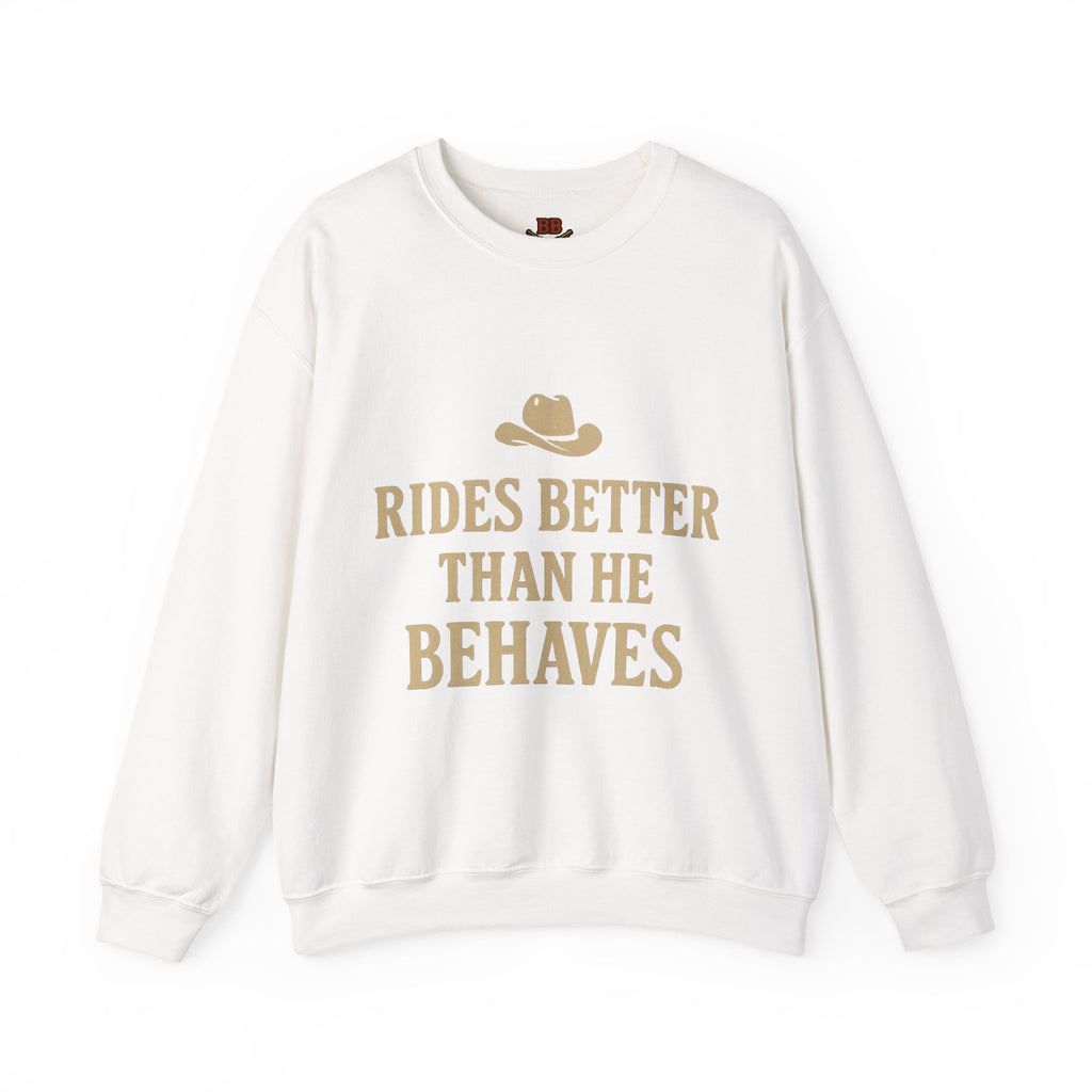 Rides Better Than He Behaves sweatshirt