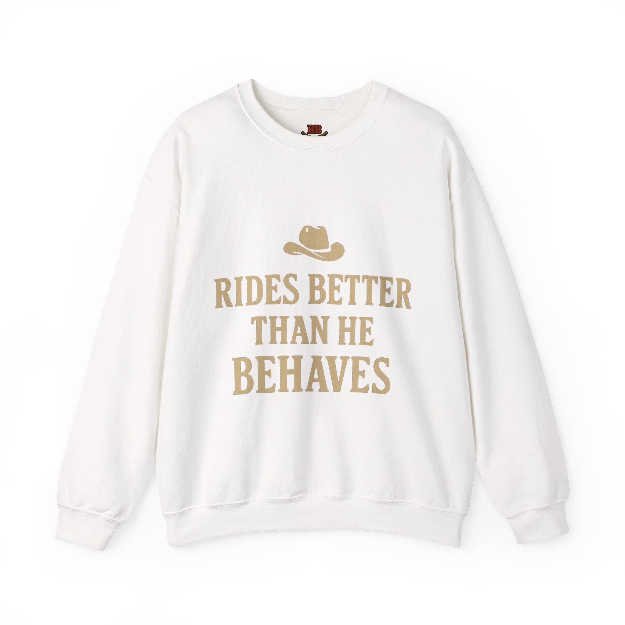 Rides Better Than He Behaves sweatshirt