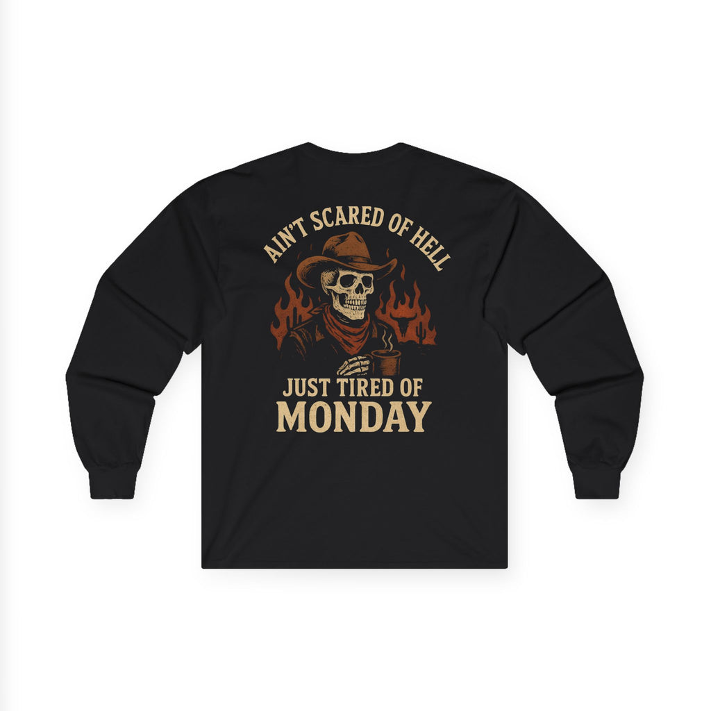 Ain't Scared of Hell Just Tired of Monday Long Sleeve