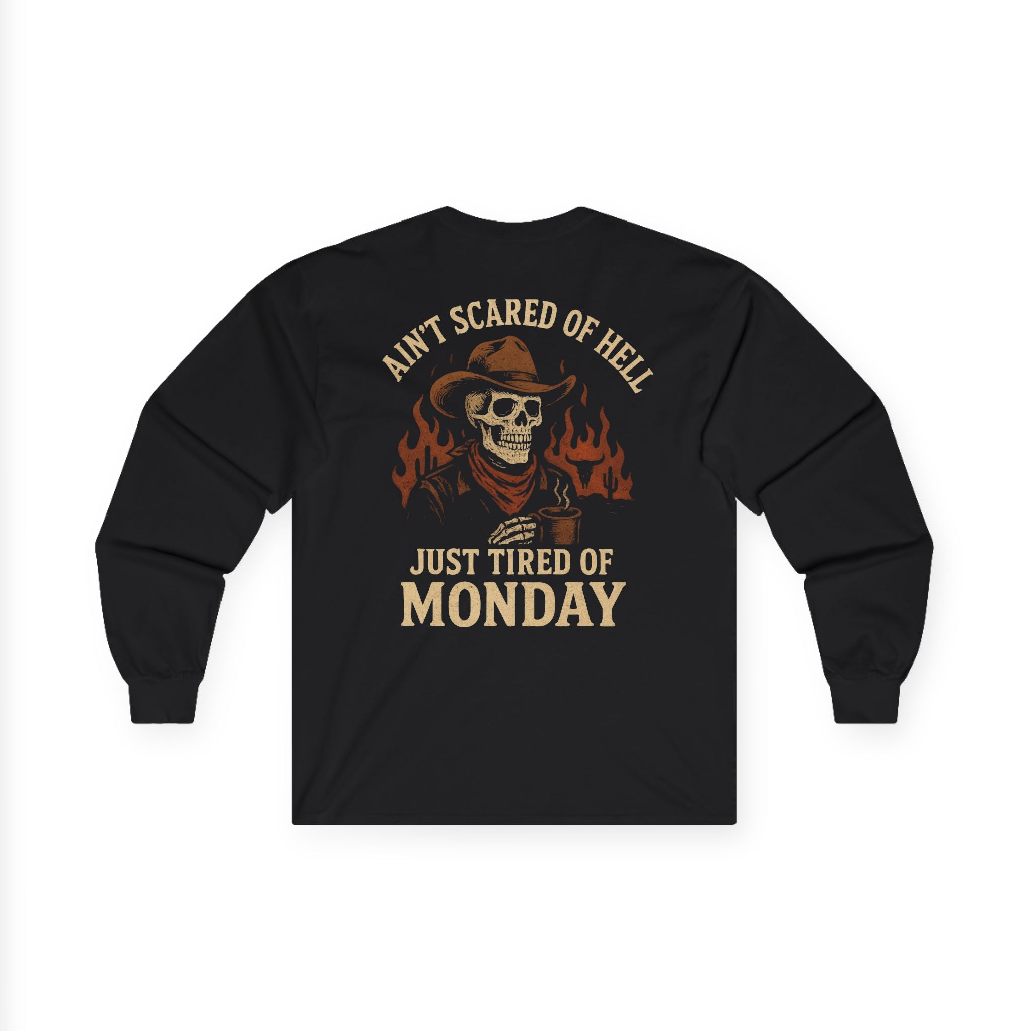 Ain't Scared of Hell Just Tired of Monday Long Sleeve