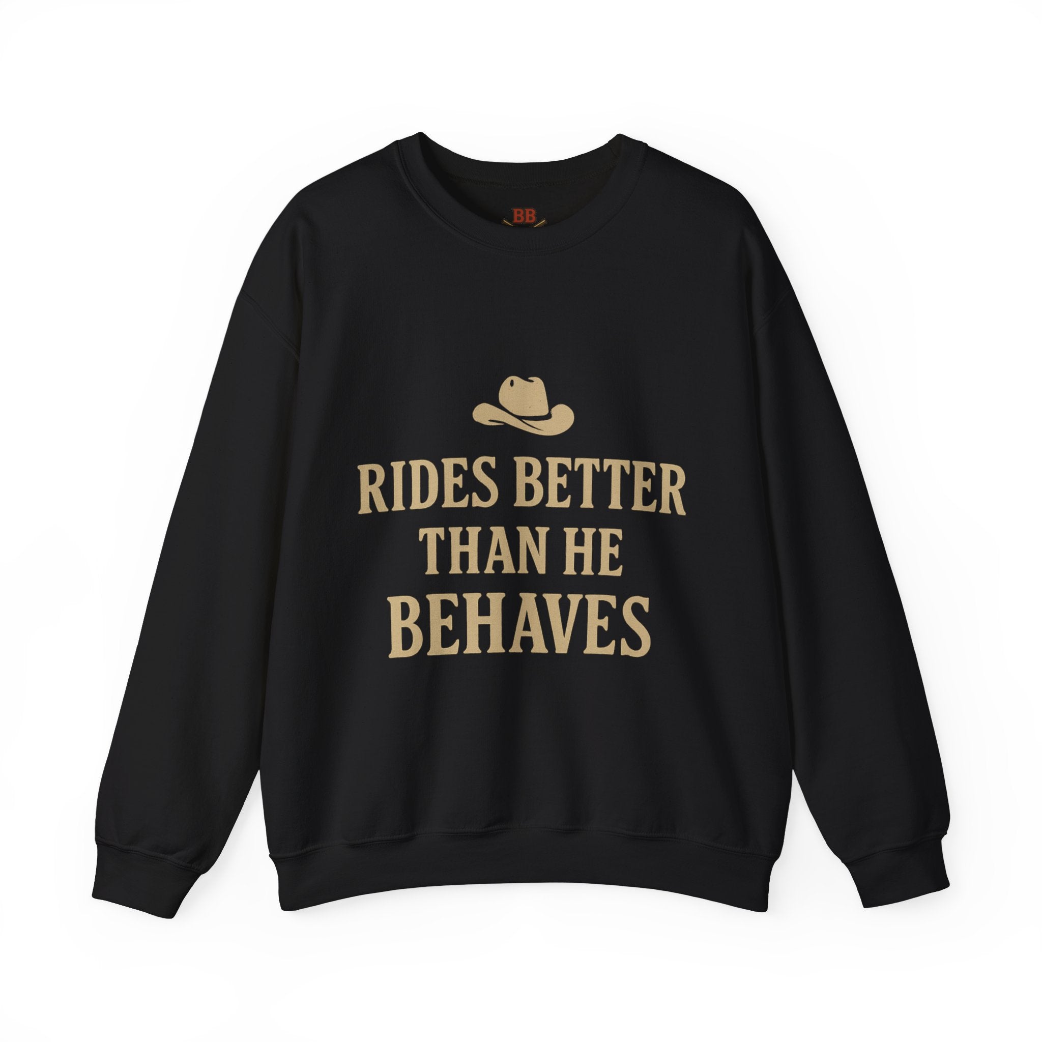 Rides Better Than He Behaves sweatshirt