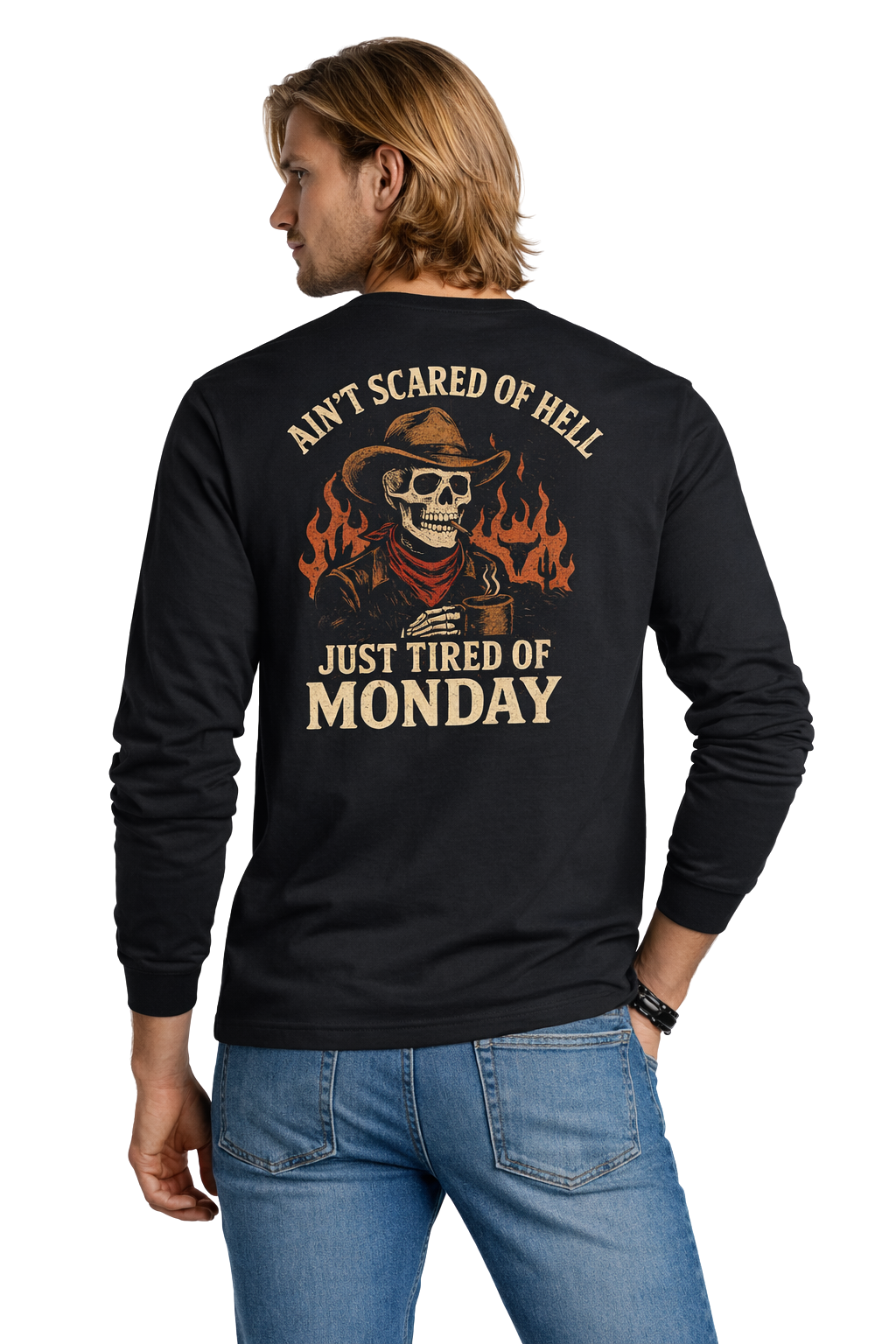 Ain't Scared of Hell Just Tired of Monday Long Sleeve