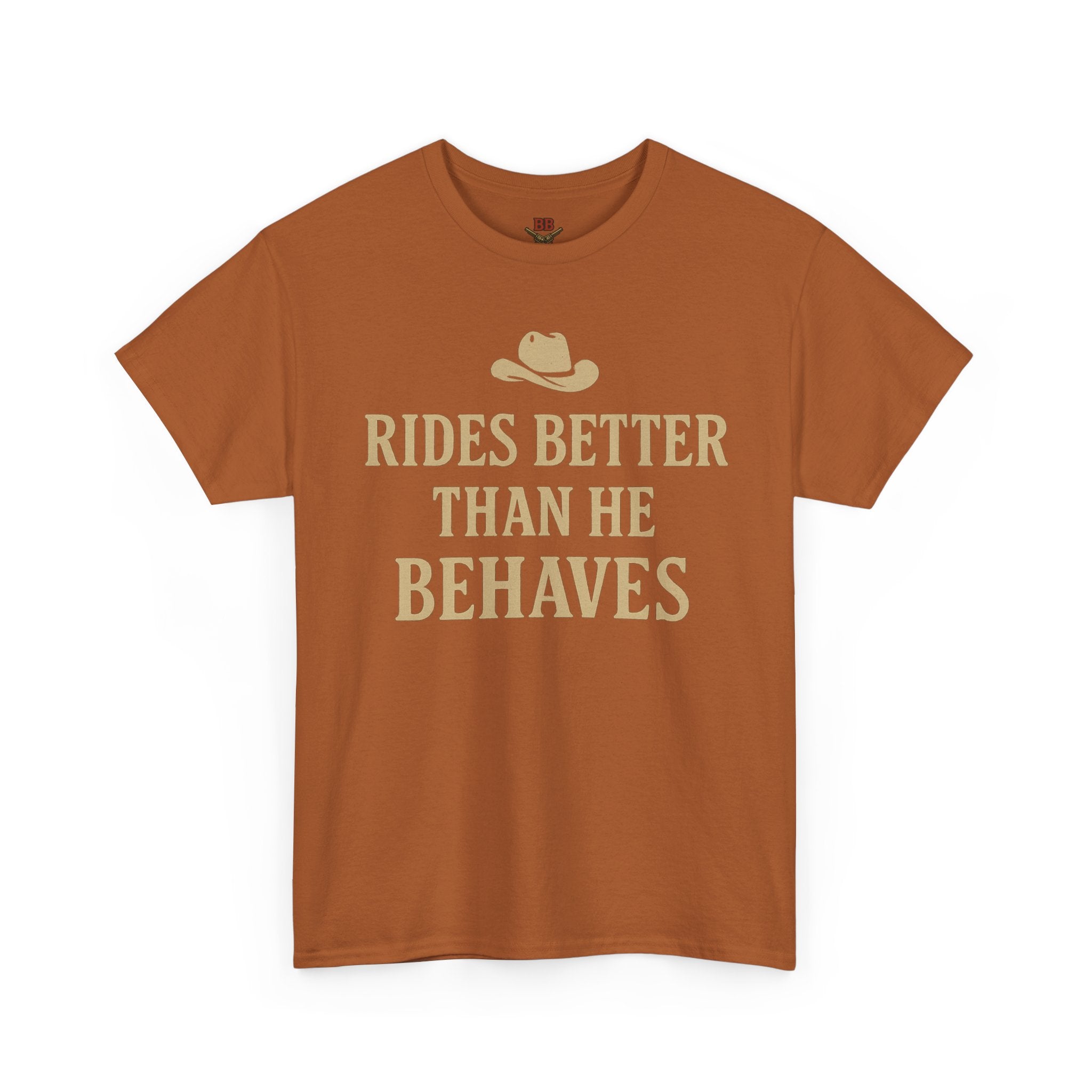 Rides Better Than He Behaves T-Shirt