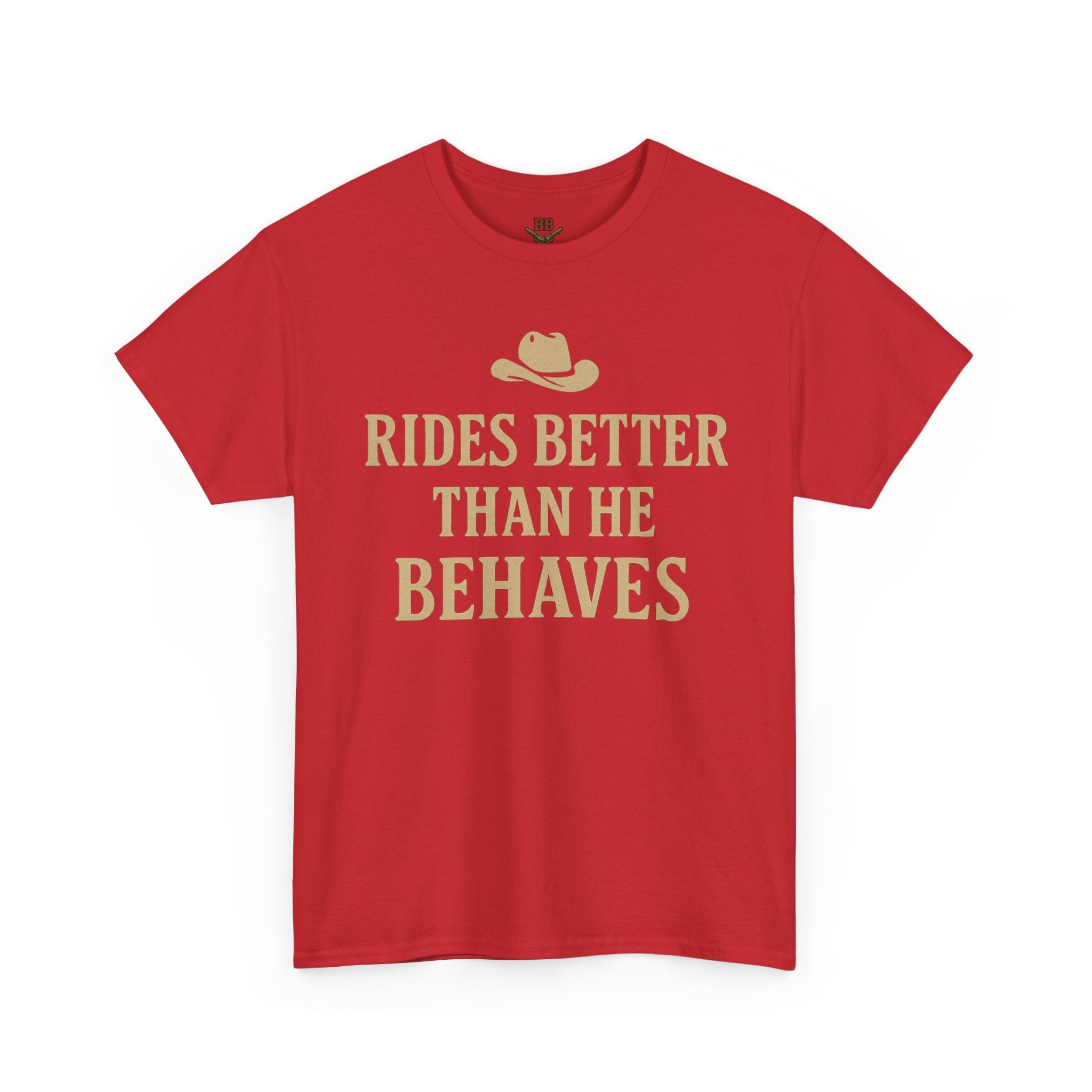 Rides Better Than He Behaves T-Shirt