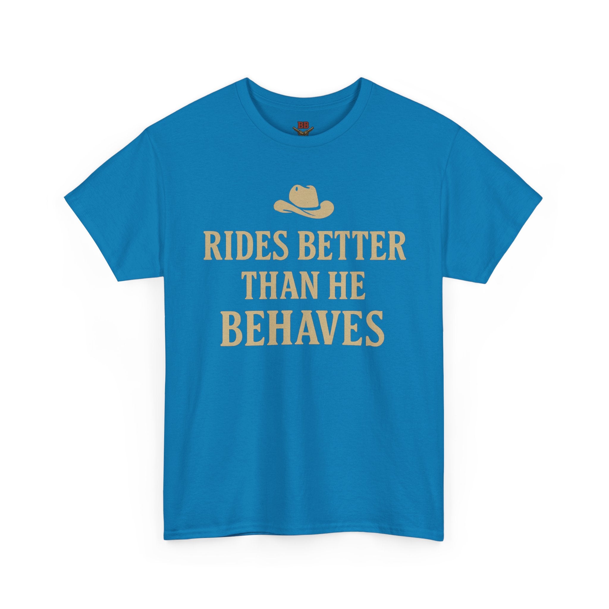 Rides Better Than He Behaves T-Shirt