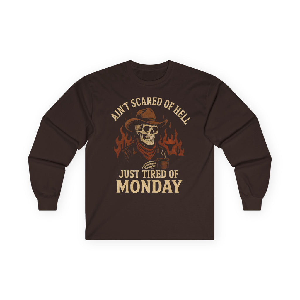 Ain't Scared of Hell Just Tired of Monday Long Sleeve Front Design