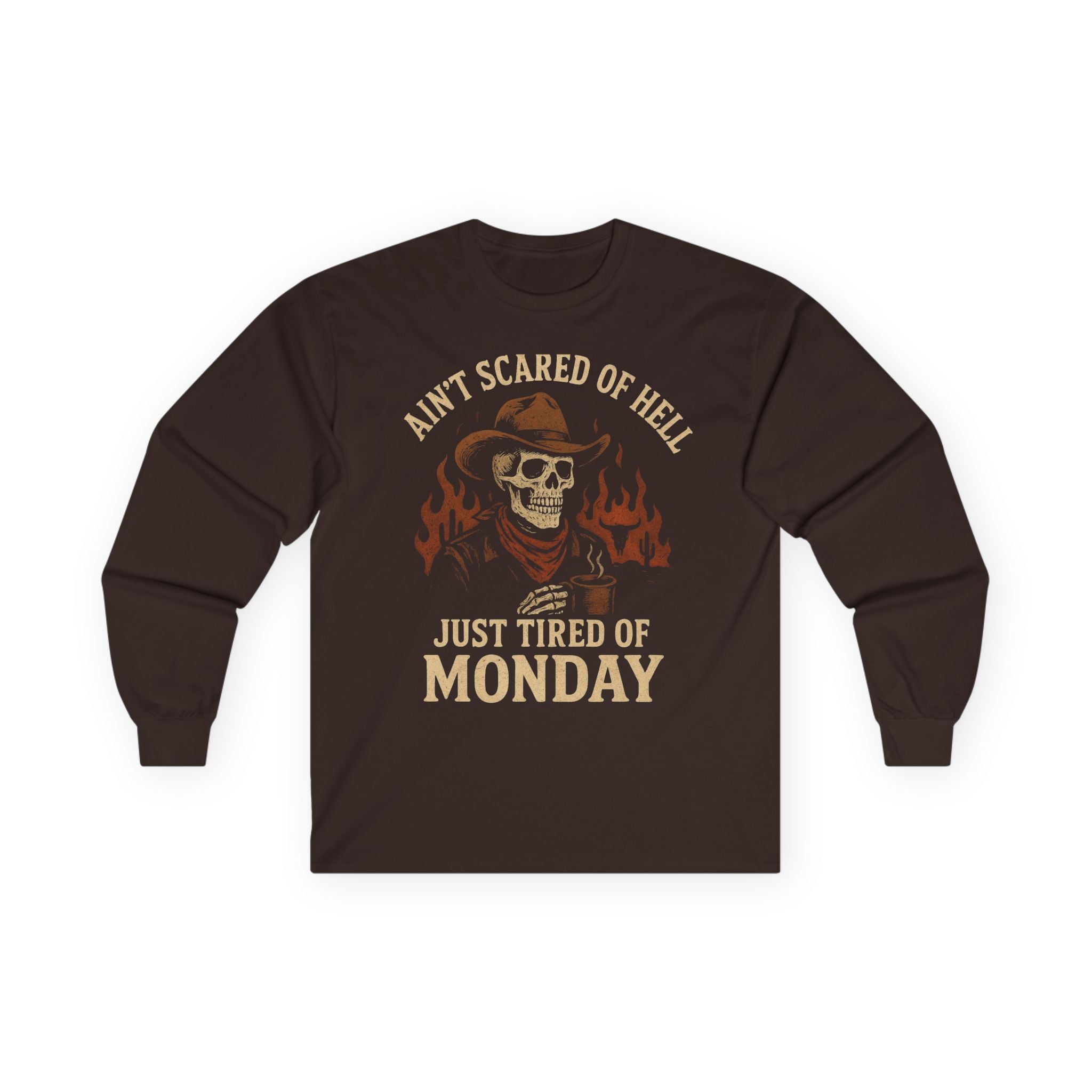 Ain't Scared of Hell Just Tired of Monday Long Sleeve Front Design