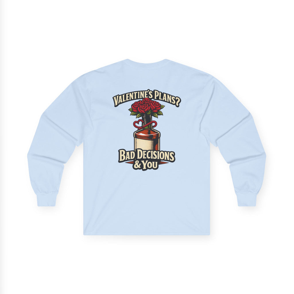 Valentine's Plans? Bad Decisions & You Long Sleeve