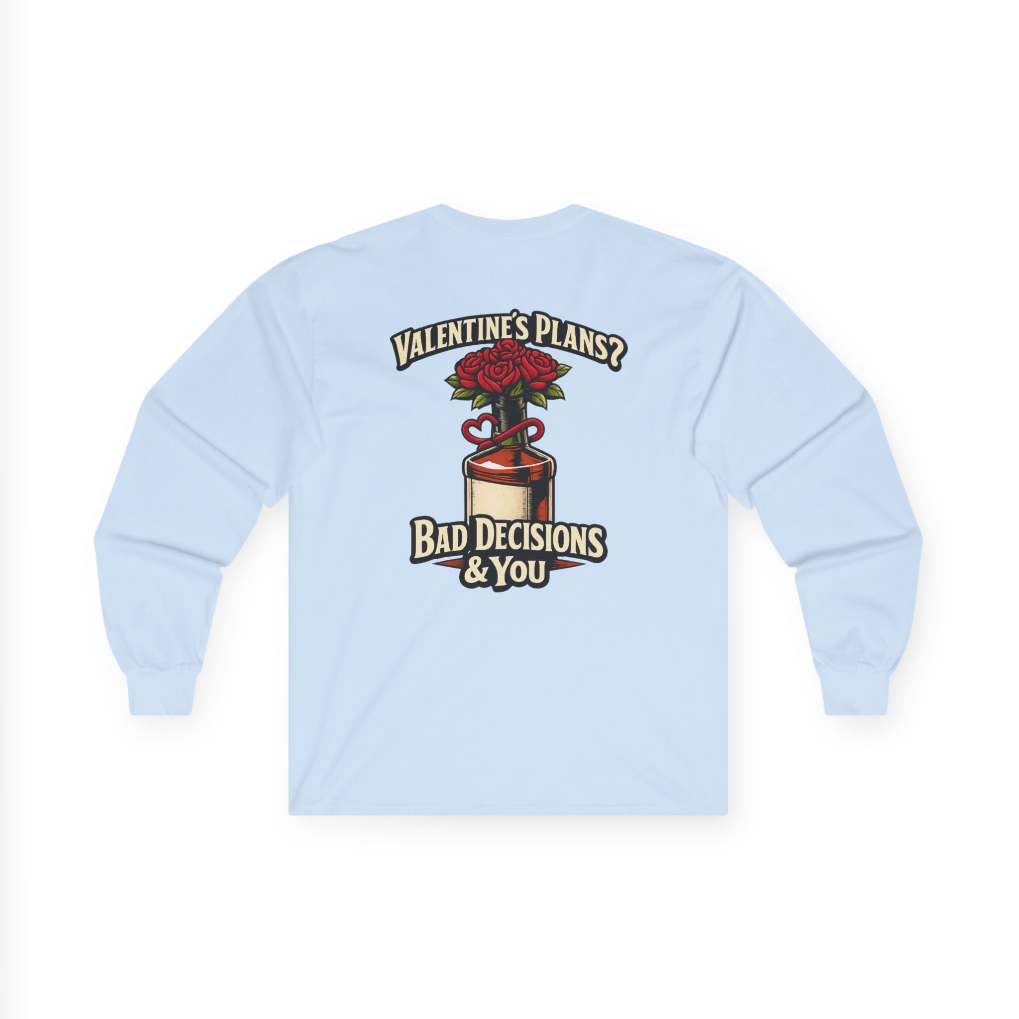 Valentine's Plans? Bad Decisions & You Long Sleeve