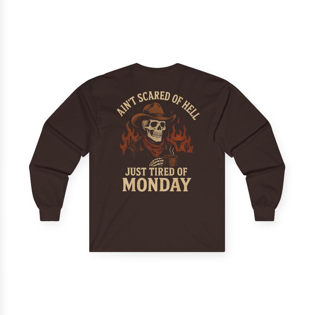 Ain't Scared of Hell Just Tired of Monday Long Sleeve
