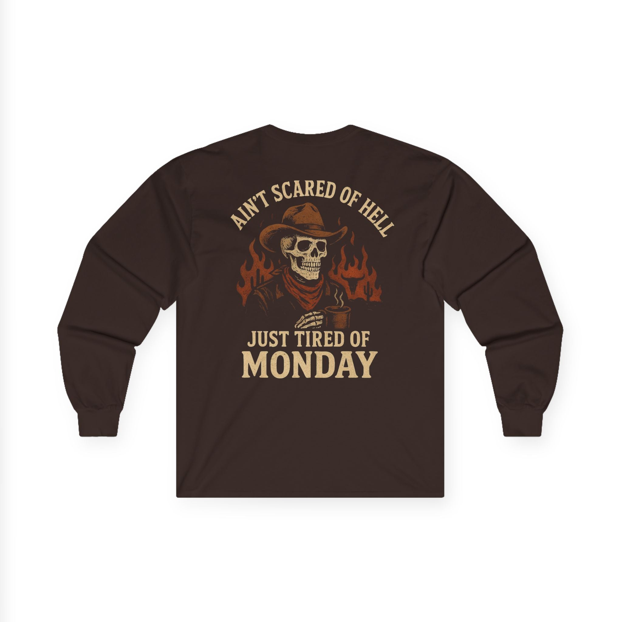 Ain't Scared of Hell Just Tired of Monday Long Sleeve