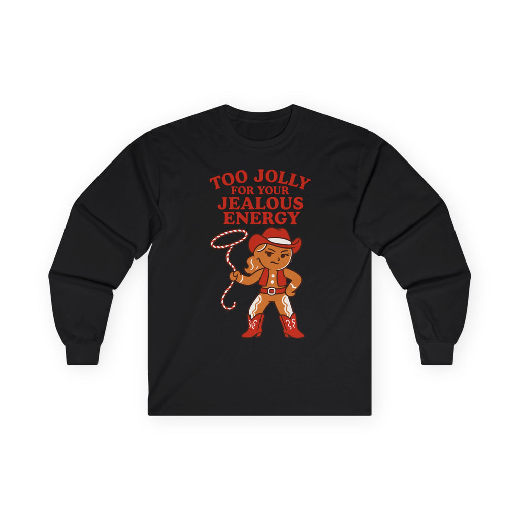 Too Jolly for Your Jealous Energy Long Sleeve Tee