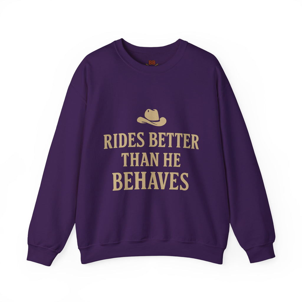 Rides Better Than He Behaves sweatshirt