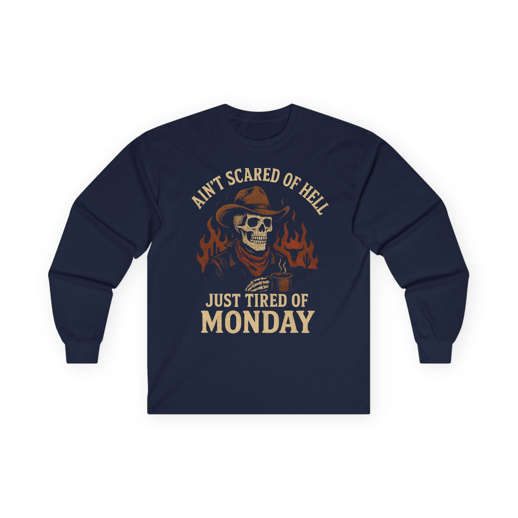 Ain't Scared of Hell Just Tired of Monday Long Sleeve Front Design