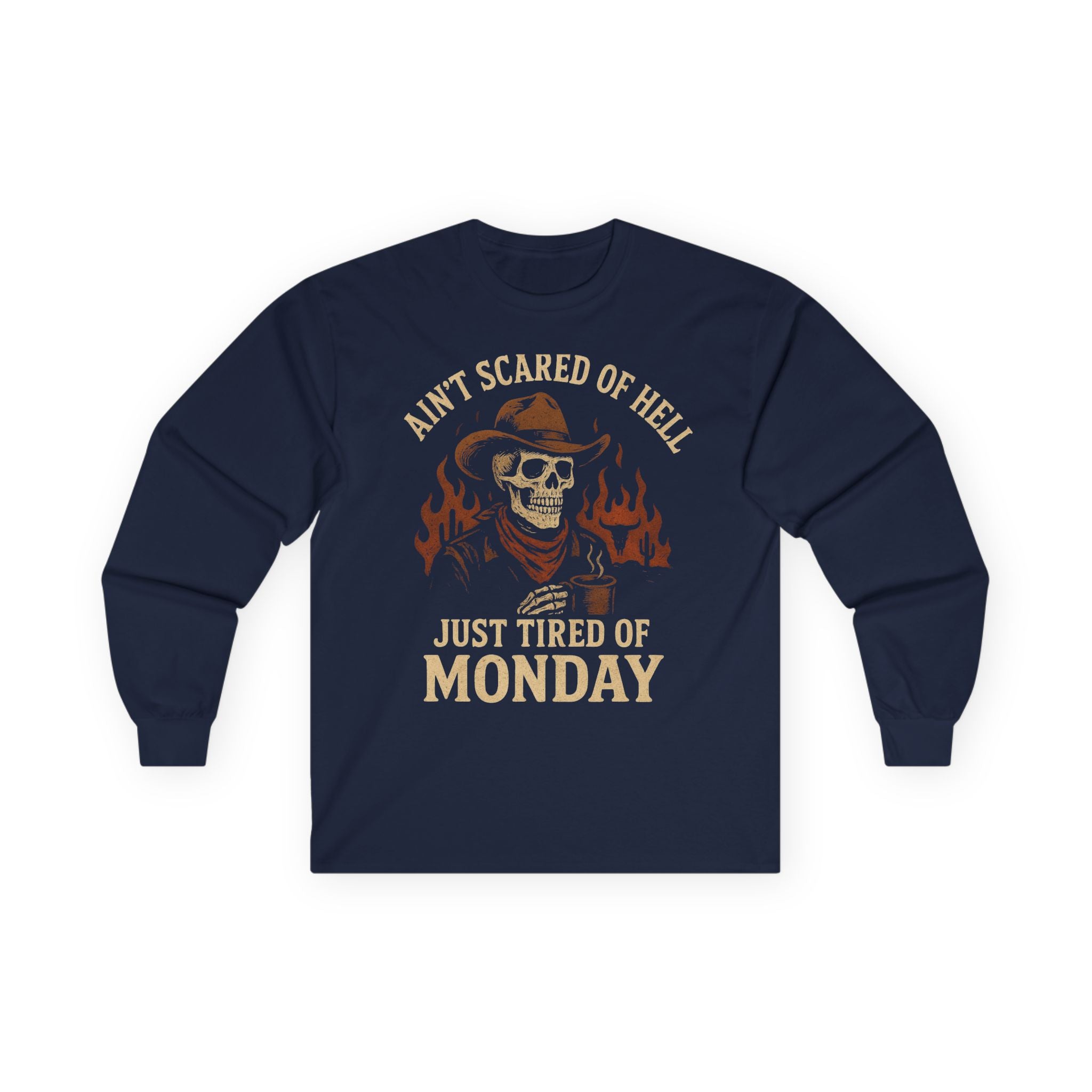 Ain't Scared of Hell Just Tired of Monday Long Sleeve Front Design